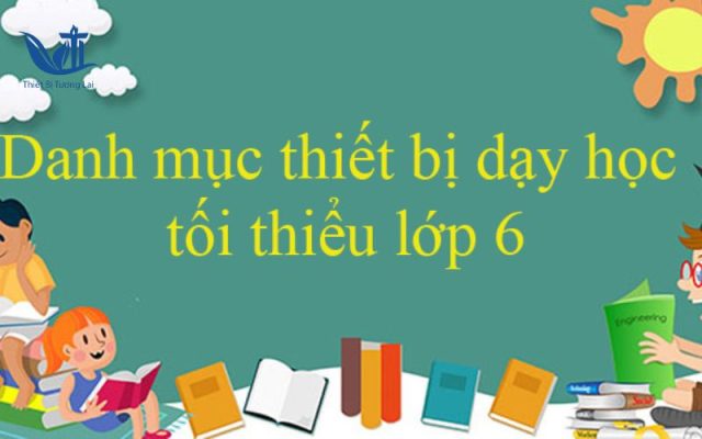 Danh mục thiết bị dạy học tối thiểu lớp 6