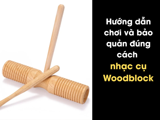 Hướng dẫn cách chơi nhạc cụ Woodblock hiệu quả